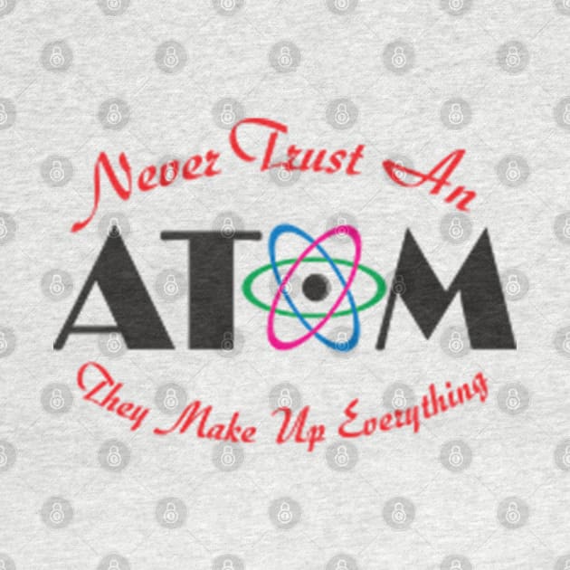 Never Trust An Atom by Mas Design